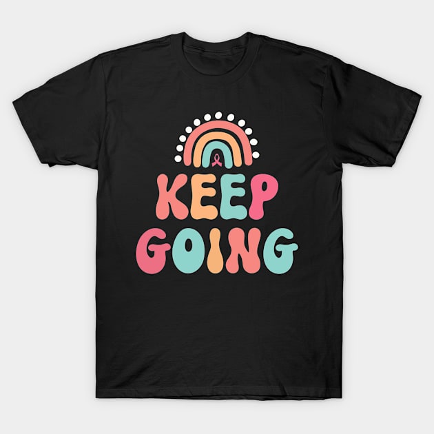 Keep Going Cancer Fighters Journey Motivational Inspirational Women T-Shirt by Ene Alda